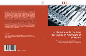 Le discours sur la musique des jeunes en Allemagne et en France di Virginie Roche edito da Editions universitaires europeennes EUE