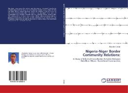 Nigeria-Niger Border Community Relations: di Abubakar Liman edito da LAP Lambert Academic Publishing