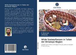 Wilde Speisepflanzen in Teilen der Himalaya-Region di C. Dhanush, Js Butola edito da AV Akademikerverlag