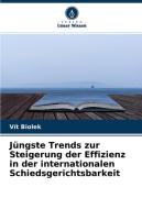 Jüngste Trends zur Steigerung der Effizienz in der internationalen Schiedsgerichtsbarkeit di Vít Biolek edito da Verlag Unser Wissen