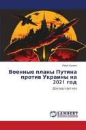 Voennye plany Putina protiw Ukrainy na 2021 god di Jurij Shulipa edito da LAP LAMBERT Academic Publishing