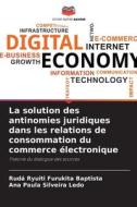 La solution des antinomies juridiques dans les relations de consommation du commerce électronique di Rudá Ryuiti Furukita Baptista, Ana Paula Silveira Ledo edito da Editions Notre Savoir
