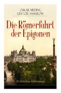 Die R Merfahrt Der Epigonen (politischer Zeitroman) di Oskar Meding, Gregor Samarow edito da E-artnow