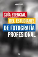 Guía Esencial del Estudiante de Fotografía Profesional di Grant Scott edito da EDIT GUSTAVO GILI