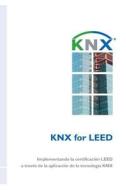 Knx for Leed: Implementando La Certificacion Leed a Traves de La Aplicacion de La Tecnologia Knx di Miguel Angel Jimenez edito da Knx Association Cvba