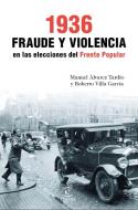 1936, fraude y violencia en las elecciones del Frente Popular di Roberto Villa García, Manuel Álvarez Tardío edito da Espasa Libros, S.L.