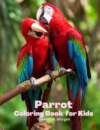 Parrot Coloring Book for Kids: - Children Coloring and Activity Book for Girls & Boys Ages 3-8 - 30 State Parrotss and Nature - Beautiful Parrotss Co di Thomas W. Morgan edito da VENGEUR MASQUE