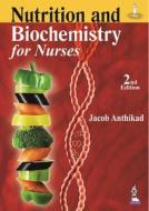 Nutrition and Biochemistry For Nurses di Jacob Anthikad edito da Jaypee Brothers Medical Publishers Pvt Ltd