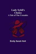Lady Sybil's Choice di Emily Sarah Holt edito da Alpha Editions