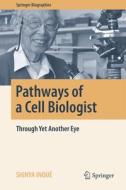 Pathways of a Cell Biologist di Shinya Inoué edito da Springer-Verlag GmbH