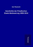 Geschichte der Preußischen Staats-Besteuerung 1806-1816 di Karl Mamroth edito da TP Verone Publishing