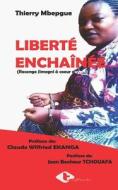 Liberte Enchainee di Mbepgue Tafam Thierry Mbepgue Tafam edito da EDITIONS TIG