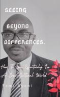 Seeing Beyond Differences. di Ayeni Femi Ayeni edito da Independently Published