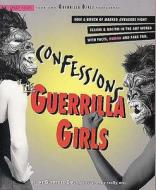 Confessions Of The Guerrilla Girls di The Guerrilla Girls edito da Rivers Oram Press