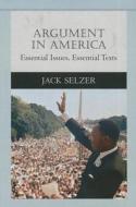 Argument in America: Essential Issues, Essential Texts di Jack Selzer edito da Longman Publishing Group