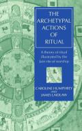 The Archetypal Actions of Ritual: A Theory of Ritual Illustrated by the Jain Rite of Worship di Caroline Humphrey, James Laidlaw edito da OXFORD UNIV PR