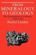 From Mineralogy to Geology (Paper) di Rachel Laudan edito da University of Chicago Press