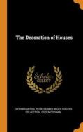 The Decoration Of Houses di Edith Wharton, Pforzheimer Bruce Rogers Collection, Ogden Codman edito da Franklin Classics