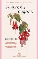 We Made a Garden di Margery Fish edito da Modern Library