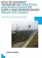 Role of Sediment Transport in Operation and Maintenance of Supply and Demand Based Irrigation Canals: Application to Mac di Sarfraz (UNESCO-IHE Institute for Water Education Munir edito da Taylor & Francis Ltd
