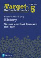 Target Grade 5 Edexcel GCSE (9-1) History Weimar and Nazi Germany, 1918-1939 Workbook edito da Pearson Education Limited