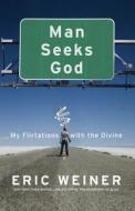 Man Seeks God: My Flirtations with the Divine di Eric Weiner edito da Twelve