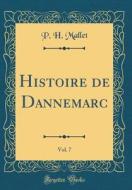 Histoire de Dannemarc, Vol. 7 (Classic Reprint) di P. H. Mallet edito da Forgotten Books