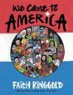 We Came To America di Faith Ringgold edito da Random House USA Inc