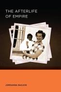 Afterlife of Empire di Jordanna Bailkin edito da University of California Press
