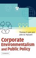 Corporate Environmentalism and Public Policy di Thomas P. Lyon, John W. Maxwell, Lyon Thomas P. edito da Cambridge University Press