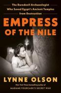 Empress of the Nile: The Daredevil Archaeologist Who Saved Egypt's Ancient Temples from Destruction di Lynne Olson edito da RANDOM HOUSE