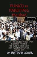 PUNK'D in Pakistan;  I.W.W.  the Islamic World War  -  The Series Volume 1  -  The Start of the Staged 2009 Pakistani Civil War;  January 2009 di Batman Jones edito da Lulu.com