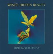 Wine's Hidden Beauty di Sondra Barrett edito da Cameron & Company Inc