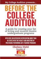 Before the College Audition: A Guide for Creating Your List of Acting and Musical Theatre Undergraduate Programs di Chelsea Diehl edito da My College Audition