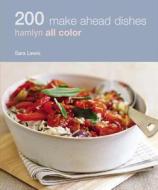 200 Make Ahead Dishes di Sara Lewis edito da Octopus Publishing Group
