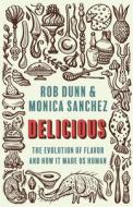 Delicious di Rob Dunn, Monica Sanchez edito da Princeton University Press