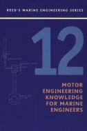Reeds Vol 12: Motor Engineering Knowledge for Marine Engineers: Motor Engineering Knowledge for Marine Engineers di Leslie Jackson, Thomas D. Morton, Anthony Price edito da BLOOMSBURY ACADEMIC US