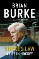 Burke's Law: A Life in Hockey di Brian Burke, Stephen Brunt edito da VIKING HARDCOVER