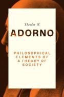 Philosophical Elements of a Theory of Society di Theodor W. Adorno edito da Polity Press