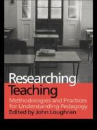 Researching Teaching di John Loughran edito da Routledge
