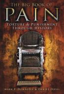 The Big Book of Pain di Mark P. Donnelly, Daniel Diehl edito da The History Press Ltd