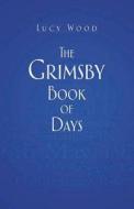 The Grimsby Book of Days di Lucy Wood edito da The History Press Ltd