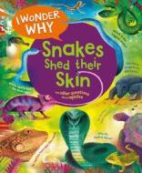 I Wonder Why Snakes Shed Their Skin: And Other Questions about Reptiles di Amanda O'Neill edito da KINGFISHER