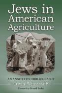 Weintraub, I:  Jews in American Agriculture di Irwin Weintraub edito da McFarland