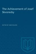 The Achievement of Josef Skvorecky di SOLECK edito da University of Toronto Press