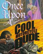 Once Upon a Cool Motorcycle Dude di Kevin O'Malley edito da WALKER & CO