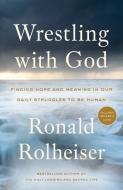 Wrestling with God di Ronald Rolheiser edito da The Crown Publishing Group