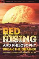 Red Rising and Philosophy: Break the Chains! edito da OPEN COURT