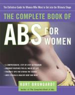 The Complete Book of ABS for Women: The Definitive Guide for Women Who Want to Get Into the Ultimate Shape di Kurt Brungardt edito da VILLARD