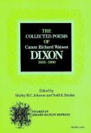 The Collected Poems of Canon Richard Watson Dixon (1833-1900) di Shirley M. C. Johnson, Todd K. Bender edito da Lang, Peter